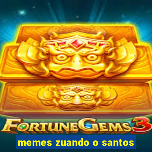 memes zuando o santos